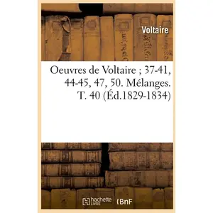 Comparateur de prix : Oeuvres de Voltaire 37-41, 44-45, 47, 50. Mélanges. T. 40 (Éd.1829-183...