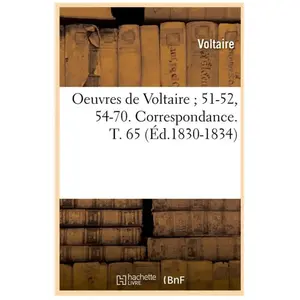 Comparateur de prix : Oeuvres de Voltaire 51-52, 54-70. Correspondance. T. 65 (Éd.1830-1834)