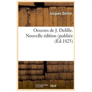 Comparateur de prix : Oeuvres de J. Delille. Nouvelle édition (publiée (Éd.1825)