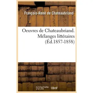 Comparateur de prix : Oeuvres de Chateaubriand. Mélanges littéraires (Éd.1857-1858)