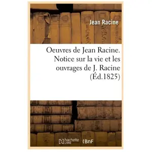 Oeuvres de Jean Racine. Notice sur la vie et les ouvrages de J. Racine... pas cher