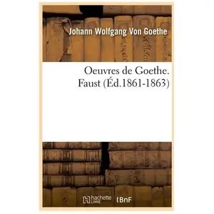 Comparateur de prix : Oeuvres de Goethe. Faust (Éd.1861-1863)