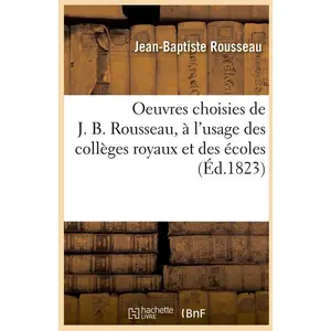 Oeuvres choisies de J. B. Rousseau , à l'usage des collèges royaux et ...