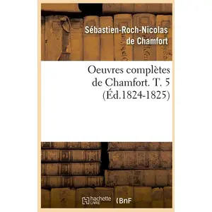 Oeuvres complètes de Chamfort. T. 5 (Éd.1824-1825)