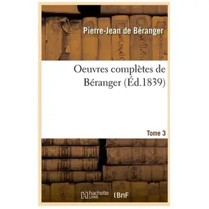 Oeuvres complètes de Béranger. Tome 3 (Éd.1839)