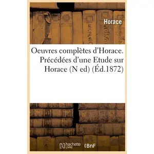Oeuvres complètes d'Horace. Précédées d'une Etude sur Horace (N ed) (É... pas cher