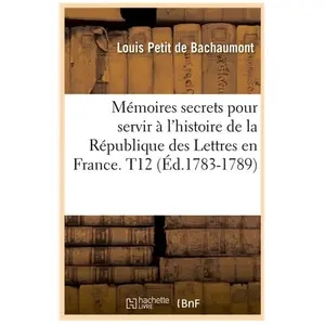 Mémoires secrets pour servir à l'histoire de la République des Lettres...