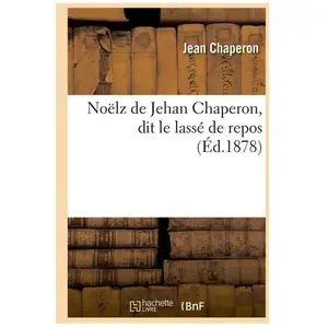 Noëlz de Jehan Chaperon, dit le lassé de repos (Éd.1878)