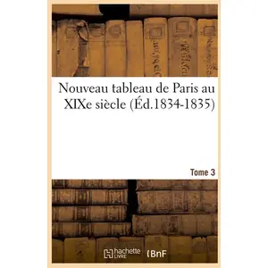 Comparateur de prix : Nouveau tableau de Paris au XIXe siècle. Tome 3 (Éd.1834-1835)