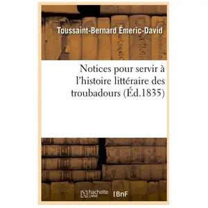 Notices pour servir à l'histoire littéraire des troubadours (Éd.1835)