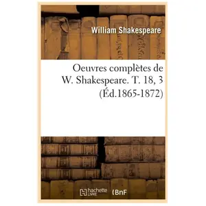 Oeuvres complètes de W. Shakespeare. T. 18, 3 (Éd.1865-1872)