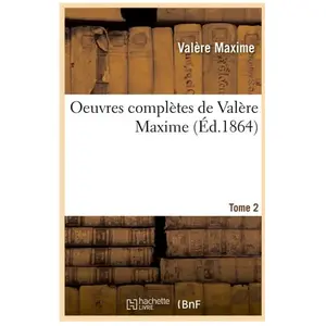 Oeuvres complètes de Valère Maxime. Tome 2 (Éd.1864)