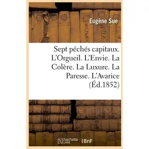 Sept péchés capitaux. L'Orgueil. L'Envie. La Colère. La Luxure. La Par...