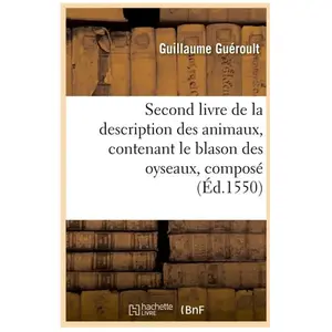 Comparateur de prix : Second livre de la description des animaux , contenant le blason des o...