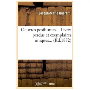 Oeuvres posthumes. Livres perdus et exemplaires uniques (Éd.1872)