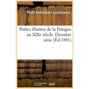 Comparateur de prix : Hachette Bnf Poetes illustres de la pologne au xixe siecle. derniere serie (ed.1881)