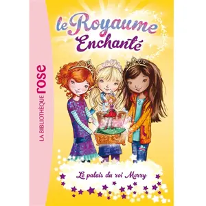 Hachette Jeunesse Le royaume enchanté. Vol. 1. Le palais du roi Merry Rosie Banks pas cher