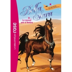 Hachette Bella Sara : le monde des chevaux magiques. Vol. 9. Le nouvel ami d'Ambre bella sara company pas cher