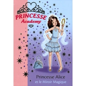 HACHETTE JEUN. Princesse academy. Vol. 4. Princesse Alice et le miroir magique Vivian French pas cher