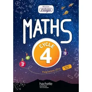 Comparateur de prix : Hachette Education Maths, Cycle 4, 3e-4e-5e, Mission Indigo - Manuel De L'élève