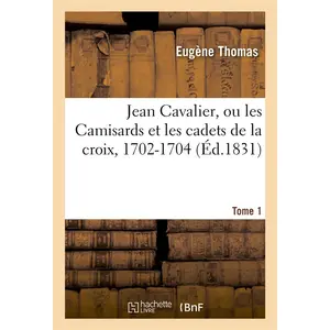 Jean Cavalier, ou les Camisards et les cadets de la croix, 1702-1704. ... pas cher