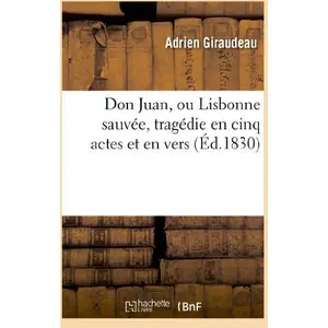 Comparateur de prix : Hachette Bnf Don Juan, ou Lisbonne sauvée, tragédie en cinq actes et en vers