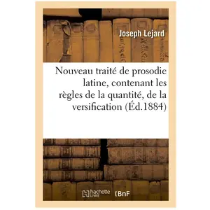Nouveau traité de prosodie latine, contenant les règles de la quantité...