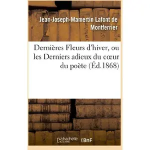 Dernières Fleurs d'hiver, ou les Derniers adieux du coeur du poète pas cher