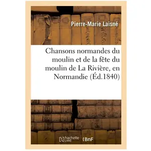 Chansons normandes du moulin et de la fête du moulin de La Rivière, en... pas cher