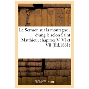 Le Sermon sur la montagne : évangile selon Saint Matthieu, chapitres V... pas cher