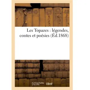 Les Topazes : légendes, contes et poésies pas cher