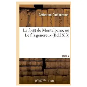 La forêt de Montalbano, ou Le fils généreux. Tome 2 pas cher