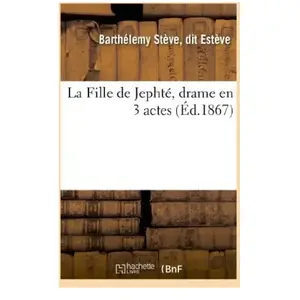 Comparateur de prix : La Fille de Jephté, drame en 3 actes (Éd.1867)