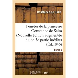 Comparateur de prix : Hachette Bnf Pensées de la princesse Constance de Salm Nouvelle édition augmentée d'une 3e partie inédite