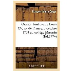 Oraison funèbre de Louis XV, roi de France prononcée le 3 octobre 1774...