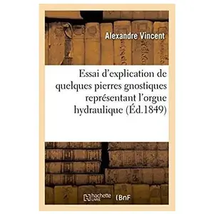 Essai d'explication de quelques pierres gnostiques représentant l'orgu... pas cher