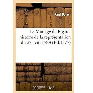 Comparateur de prix : Le Mariage De Figaro, Histoire De La Représentation Du 27 Avril 1784