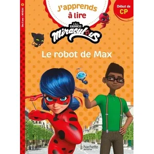 Hachette Education J'apprends à lire avec Miraculous. Le robot de Max : début de CP, niveau 1 pas cher