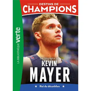 Hachette Jeunesse Destins de champions. Vol. 16. Une biographie de Kevin Mayer : roi du décathlon