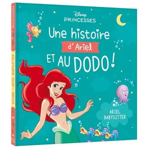 Disney Princesses : Une Histoire d'Ariel, et au dodo ! Ariel babysitter pas cher