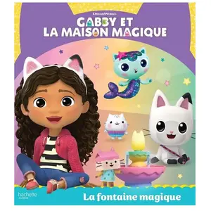 Hachette Jeunesse Gabby et la maison magique - La fontaine magique cartonné pas cher