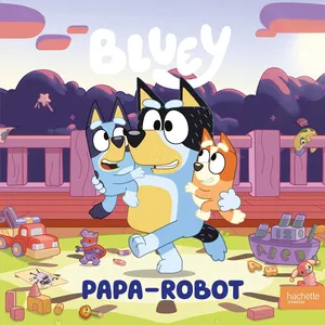 Hachette Jeunesse Bluey : Papa-Robot pas cher