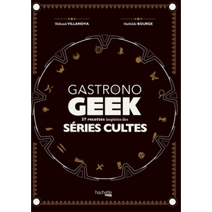 Hachette Heroes Gastronogeek spécial séries cultes pas cher