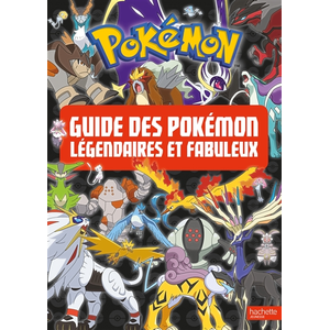 Hachette Jeunesse Pokemon - Le guide des Pokémon légendaires et fabuleux pas cher