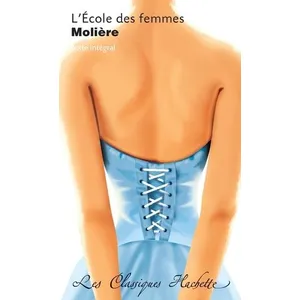 Classique Hachette - L'école des femmes, Molière  Molière (Auteur) pas cher
