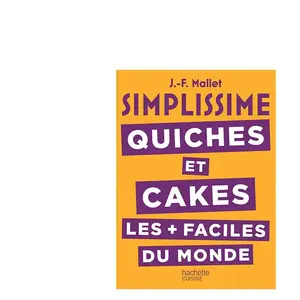 Hachette Pratique SIMPLISSIME Quiches et Cakes les plus faciles du monde pas cher