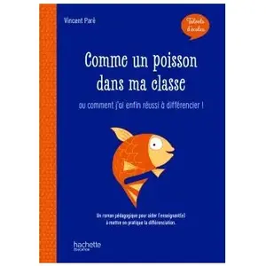 ISBN Hachette Comme un poisson dans ma classe ou Comment j'ai enfin réussi à différencier ! : un roman pédagogique pour aider l'enseignant(e) à mettre en pratique la différenciation pas cher