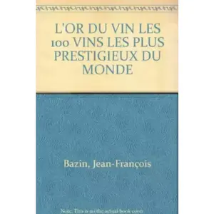 HACHETTE PRAT L'Or du vin : classement des 100 vins les plus prestigieux du monde Michel Dovaz, Pierre Casamayor, Jean-François Bazin pas cher