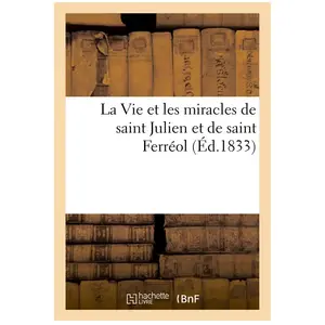 Hachette Bnf La Vie et les miracles de saint Julien et de saint Ferréol, où on a joint la vie et les miracles