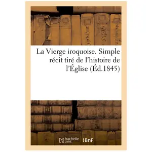 La Vierge iroquoise. Simple récit tiré de l'histoire de l'Église pas cher